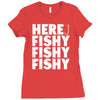 here fishy fishy fishy Ladies Fitted T-Shirt