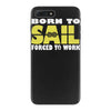 born to sail forced to work iPhone 7 Plus Case