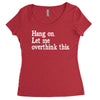 hang on let me overthink this Women's Triblend Scoop T-shirt
