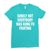 Surely Not Everybody Was Kung Fu Fighting Ladies Fitted T-Shirt