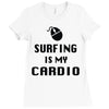 surfing is my cardio Ladies Fitted T-Shirt