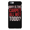 why is the carpet all wet todd.. iPhone 6 Plus/6s Plus Case