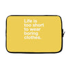 life is too short to wear boring clothes Laptop sleeve