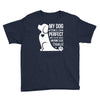 my dog think i m perfect who cares what anyone else things Youth Tee