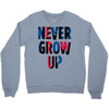 never grow up (2) Crewneck Sweatshirt