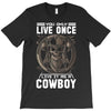 You Only Live Once It as a Cowboy T-Shirt