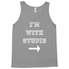 i m with stupid Tank Top