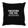 Sweating For The Wedding Throw Pillow