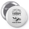 I Don't Need Therapy Just to Go Mountain Biking Pin-back button