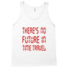 there's no future in time travel Tank Top