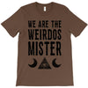 we are the weirdos mister T-Shirt