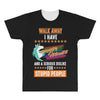 walk away i have anger issues and a serious dislike for stupid people All Over Men's T-shirt