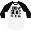 i know guac is extra 3/4 Sleeve Shirt