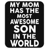 My Mom Has The Most Awesome Son In The World Mousepad