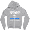 evidence based science! when do we want it. Zipper Hoodie