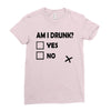 am i drunk Ladies Fitted T-Shirt