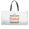 Behind Every Football Player Who Believes in Himself is a Football Dad Weekender Totes