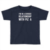 i'm in a serious relationship with pizza Toddler T-shirt