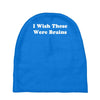 i wish these were brains funny Baby Beanies