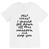Me? Crazy? I should get down off this unicorn and slap you V-Neck Tee