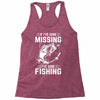 If I've Gone Missing Fishing Racerback Tank