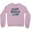 you done messed up a a ron Crewneck Sweatshirt