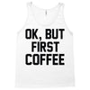 ok, but first coffee Tank Top