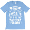My Daddy Is Totally My Most Favorite Guy of All Time in the History of T-Shirt
