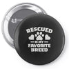 rescued is my favorite breed Pin-back button