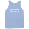 you can't sit with us Tank Top