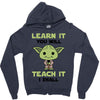 Learn it You Will Teach it i Shall Zipper Hoodie
