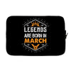 Legends Are Born In March Laptop sleeve