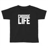 Choose Life Toddler T-shirt