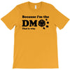 Because Im The Dm That Is Why T-Shirt