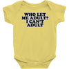 who let me adult, i can't adult Baby Onesie