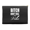 bitch dont kill my vibe Accessory Pouches