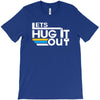 lets hug it out T-Shirt
