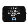 I Am The Best Mother's Day Gift Ever Boy Laptop sleeve