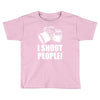 i shoot people Toddler T-shirt