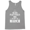The Best Father Was Born In March Tank Top