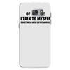 of course i talk to myself sometimes i need expert advice t shirt tee Samsung Galaxy S7