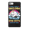 I Wish I Were A Unicorn So I Could Stab Idiots With My Head iPhone 7 Case