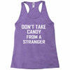 don't take candy from a stranger Racerback Tank