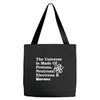 The Universe Is Made Of Protons Neutrons Electrons Morons Tote Bags