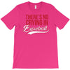 there's no crying in baseball T-Shirt