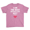 I Am The Best Mother's Day Gift Ever Youth Tee