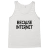 because internet girls Tank Top