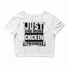 Just One More Chicken I Promise Crop Top