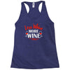 less whine more wine Racerback Tank