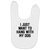 i just want to hang with my dog Baby Bibs